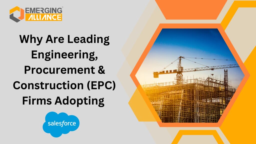 Why Are Leading Engineering, Procurement & Construction (EPC) Firms Adopting Salesforce CRM