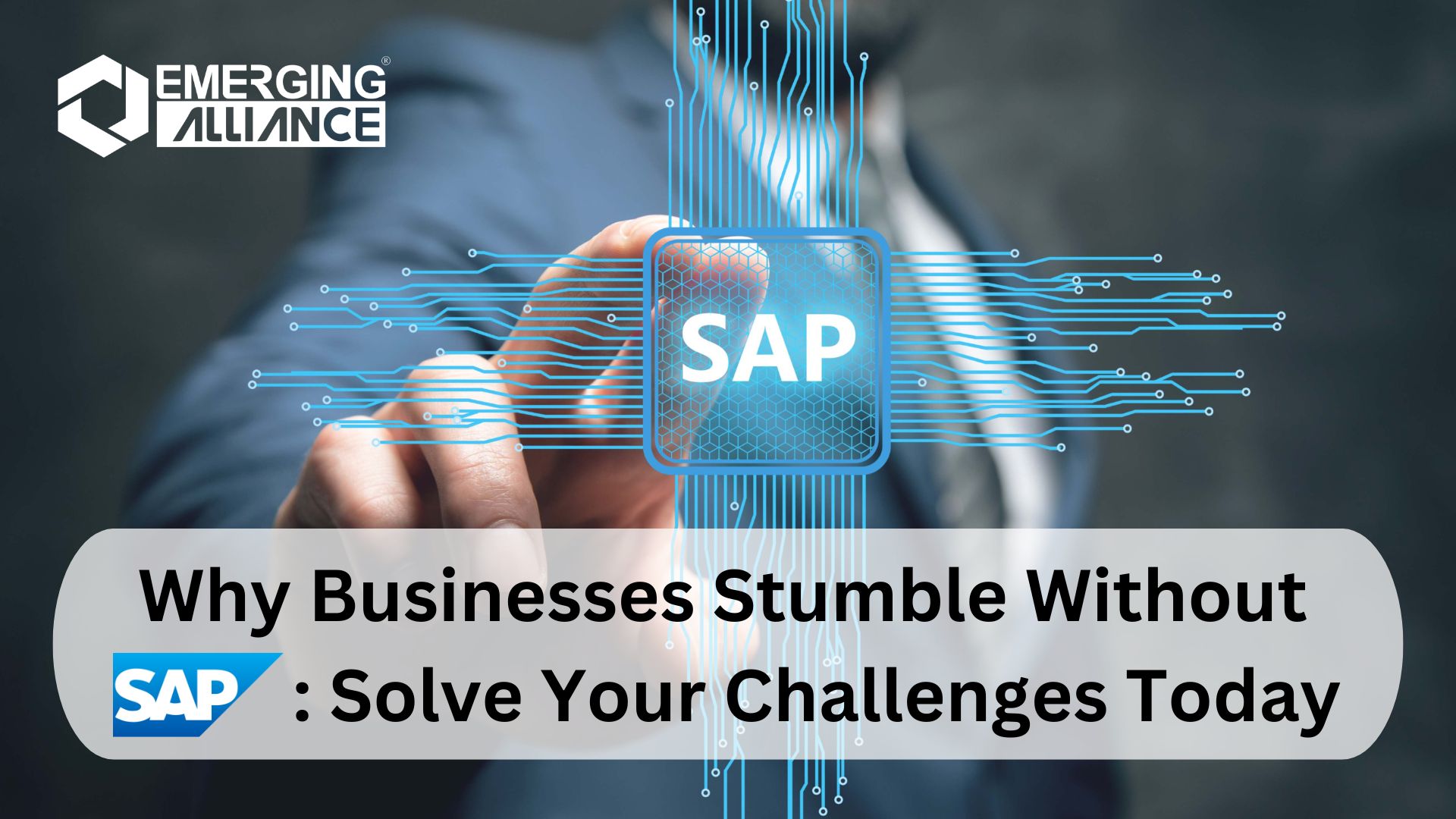 Why Businesses Stumble Without SAP: Solve Your Challenges Today