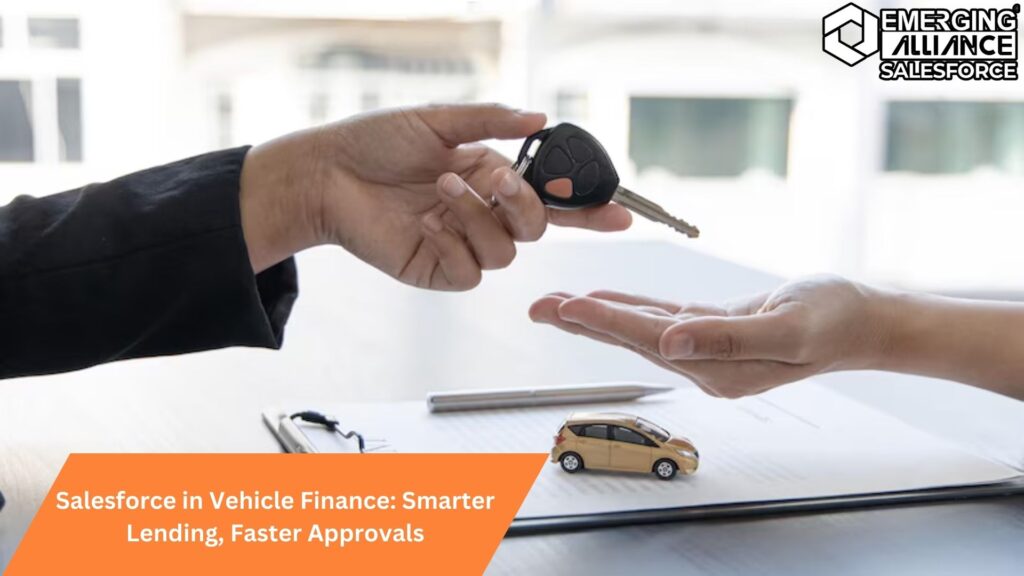 Salesforce in Vehicle Finance: Smarter Lending, Faster Approvals