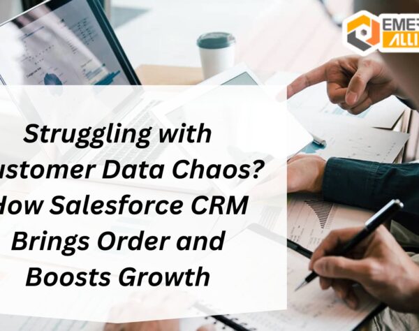 Struggling with Customer Data Chaos? How Salesforce CRM Brings Order and Boosts Growth