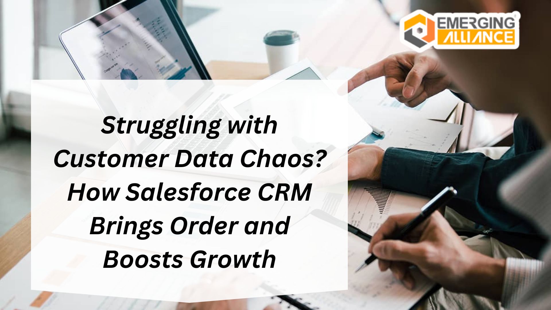 Struggling with Customer Data Chaos? How Salesforce CRM Brings Order and Boosts Growth