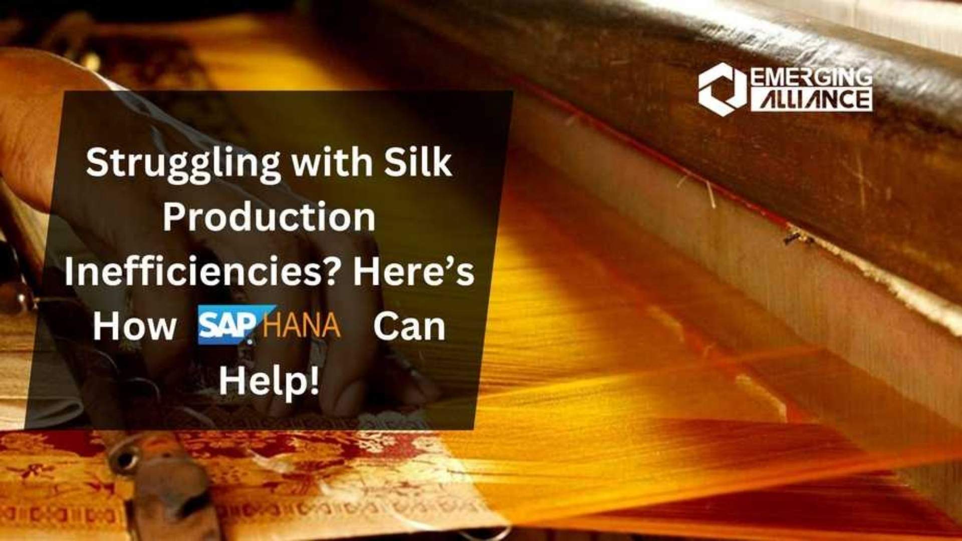 Struggling with Silk Production Inefficiencies? Here’s How SAP HANA Can Help!