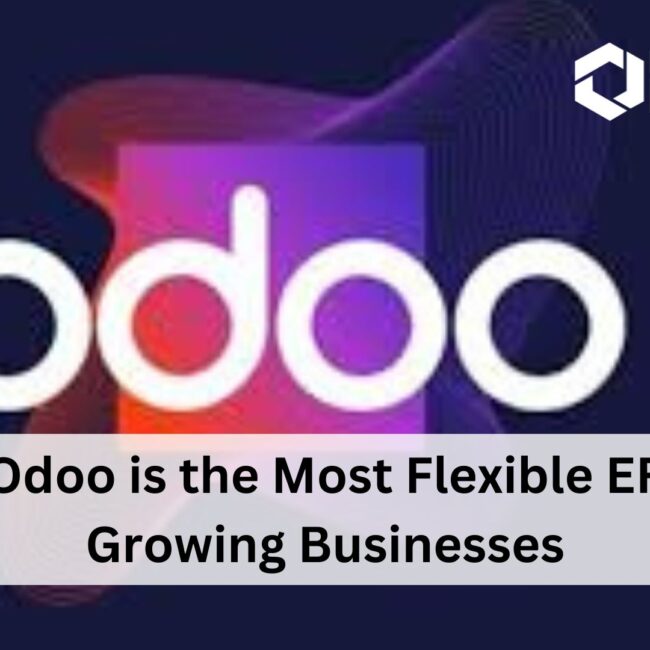 Why Odoo is the Most Flexible ERP for Growing Businesses