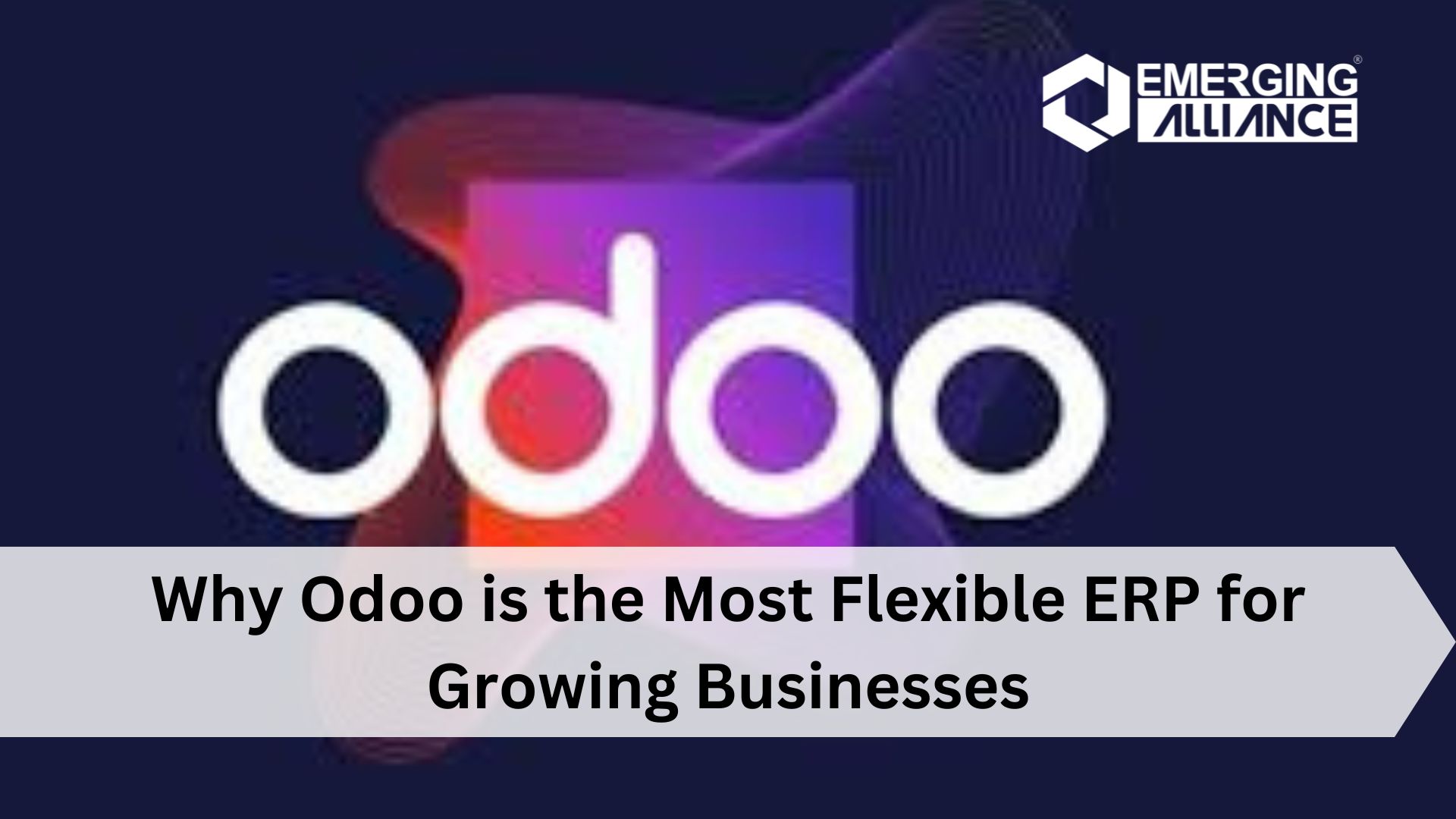 Why Odoo is the Most Flexible ERP for Growing Businesses