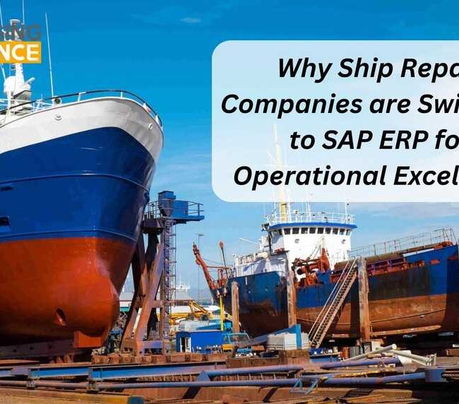 Why Ship Repair Companies are Switching to SAP ERP for Operational Excellence