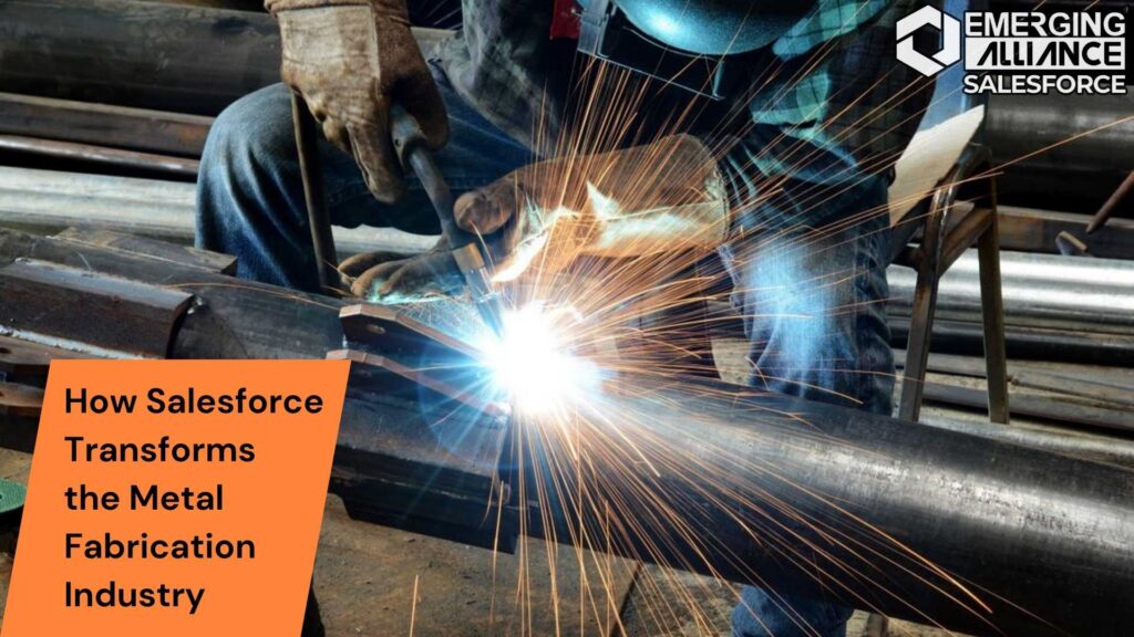 How Salesforce Transforms the Metal Fabrication Industry