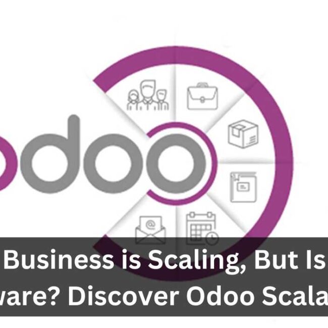 Your Business is Scaling, But Is Your Software? Discover Odoo Scalability