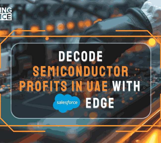 Cracking the Semiconductor Code in UAE with Salesforce Edge