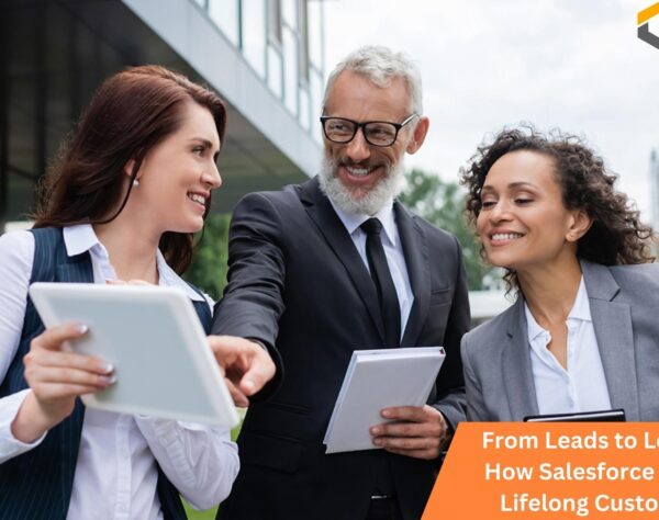 From Leads to Loyalty: How Salesforce Builds Lifelong Customers