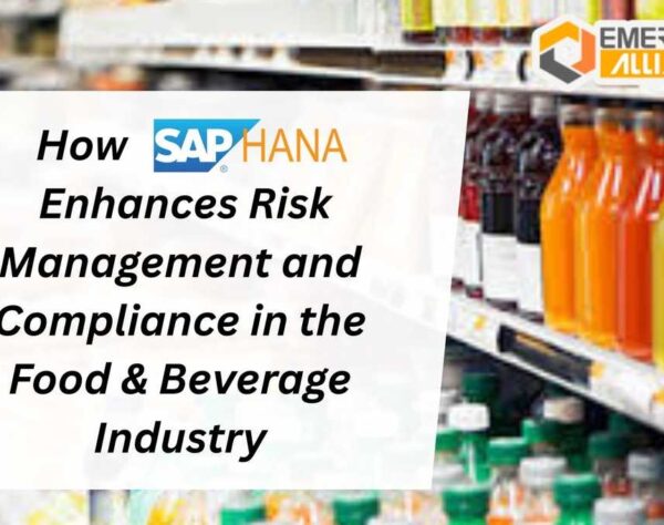 How SAP HANA Enhances Risk Management and Compliance in the Food & Beverage Industry