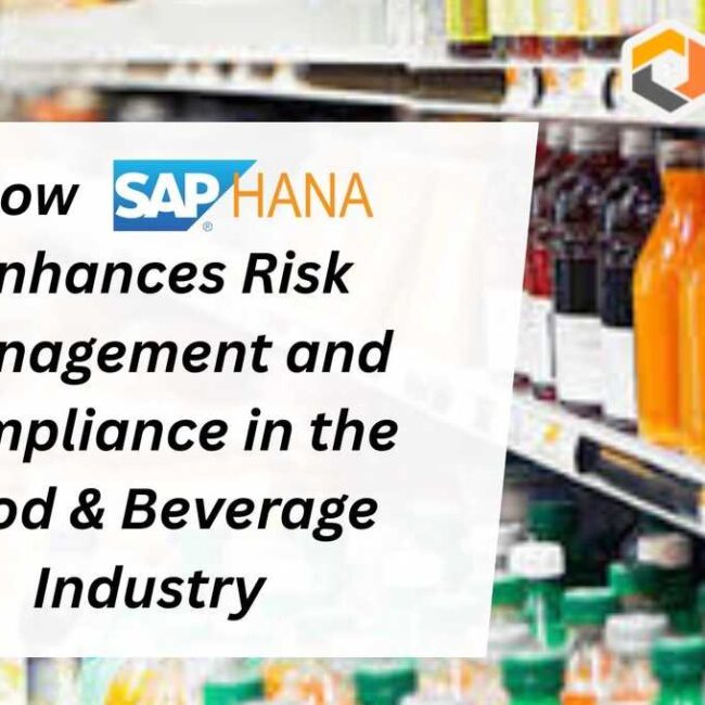 How SAP HANA Enhances Risk Management and Compliance in the Food & Beverage Industry