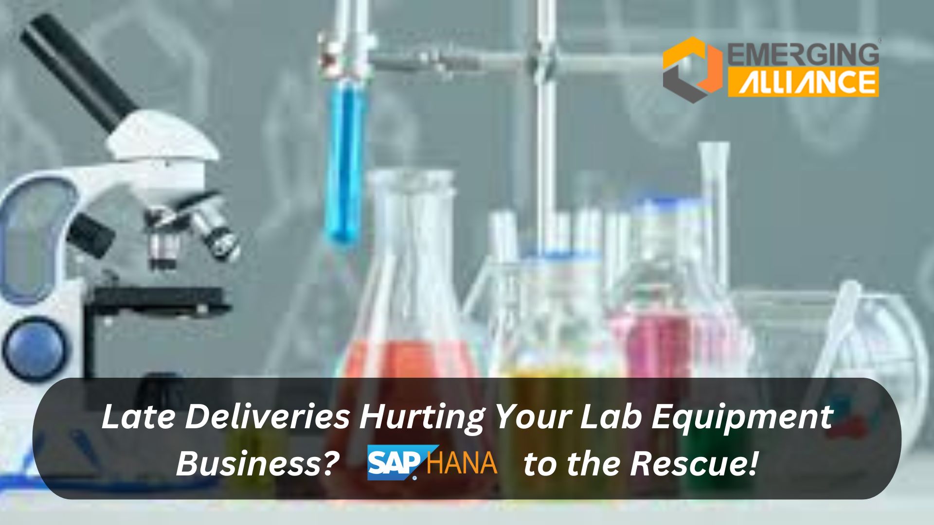 Late Deliveries Hurting Your Lab Equipment Business? SAP HANA to the Rescue!