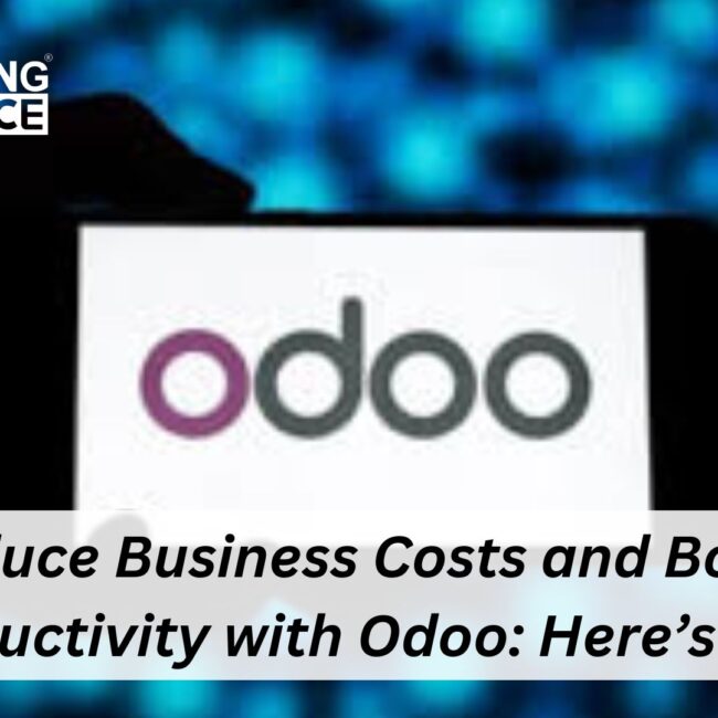 Reduce Business Costs and Boost Productivity with Odoo: Here’s How