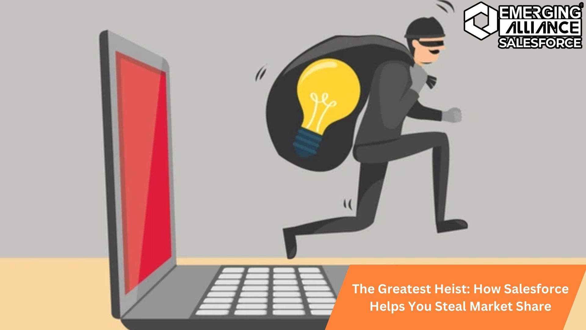 The Greatest Heist: How Salesforce Helps You Steal Market Share