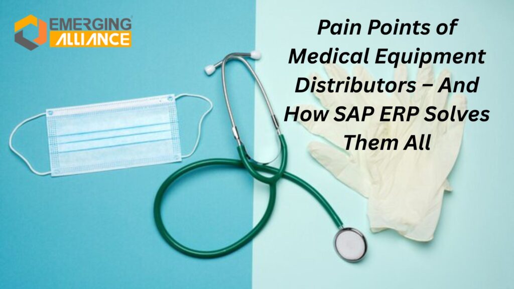 5 Pain Points of Medical Equipment Distributors – And How SAP Solves ...