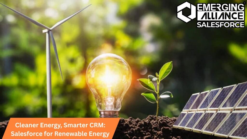 Salesforce CRM solutions driving efficiency and innovation in the Renewable Energy Industry for cleaner, smarter energy management.