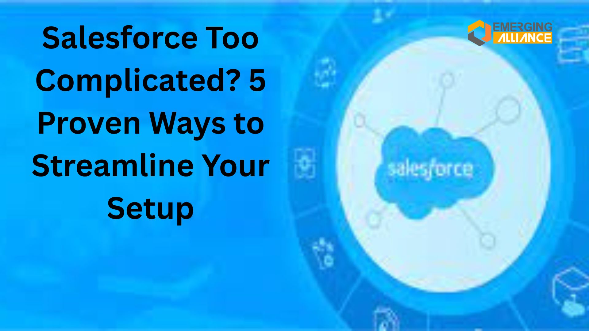 Salesforce Too Complicated? 5 Proven Ways to Streamline Your Setup