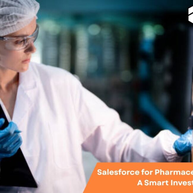 Salesforce for Pharmaceutical Industry: Boosting efficiency, innovation, and growth with smart CRM solutions