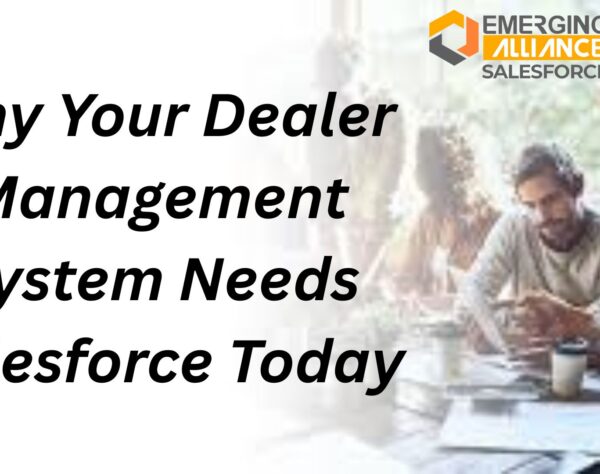 Why Your Dealer Management System Needs Salesforce Today