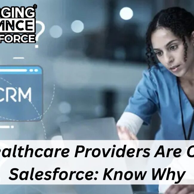 More healthcare providers are choosing salesforce: know why