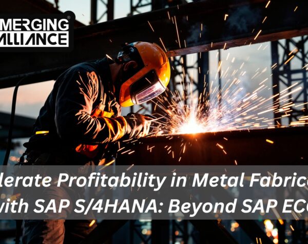 Accelerate Metal Fabrication Profitability with SAP S/4HANA: A Smarter Alternative to SAP ECC