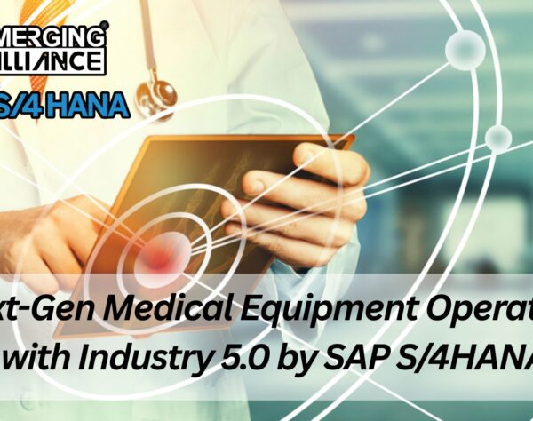 Next-Gen Medical Equipment Operations with Industry 5.0 by SAP S/4HANA