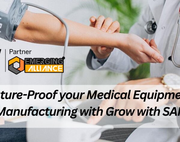 Future-Proof your Medical Equipment Manufacturing with Grow with SAP