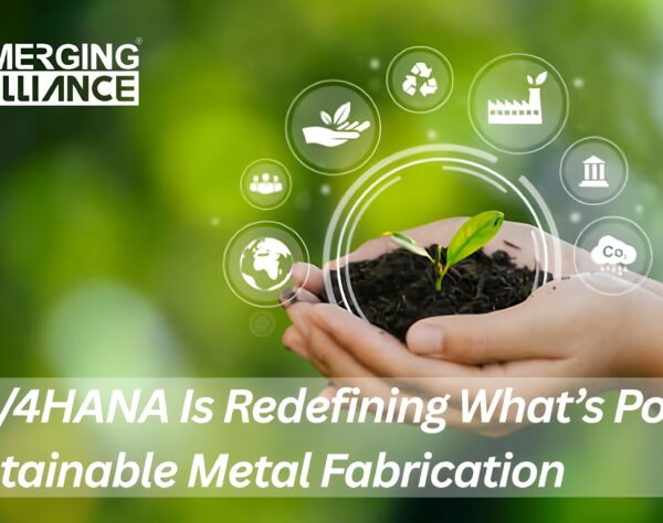 SAP S/4HANA Is Redefining What’s Possible in Sustainable Metal Fabrication