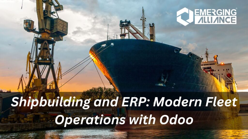 Shipbuilding ERP solutions streamlining global fleet operations through Odoo