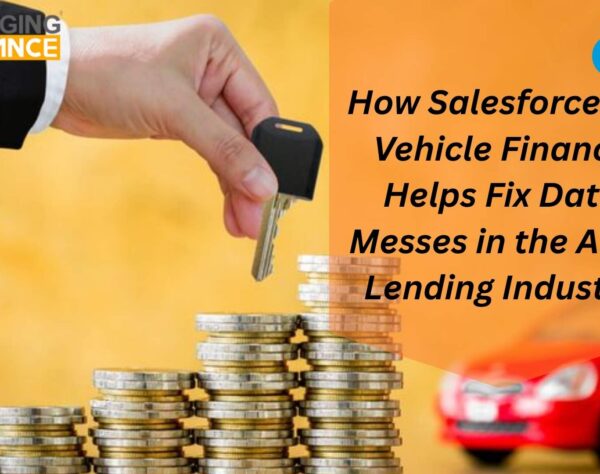Salesforce for Vehicle Finance Industry platform improving auto lending data accuracy and workflows