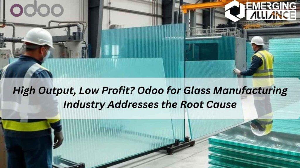 Odoo for Glass Manufacturing Industry improving batch control, quality, and inventory
