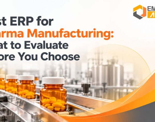 Best ERP for Pharma Manufacturing: What to Evaluate Before You Choose