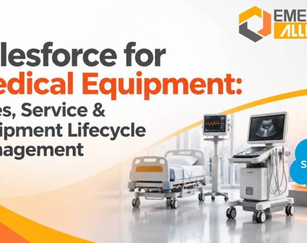 Salesforce for Medical Equipment: Sales, Service & Equipment Lifecycle Management